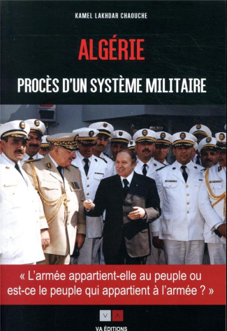 Algérie, procès d'un système militaire. L'armée appartient-elle au peuple, ou est-ce le peuple qui a
