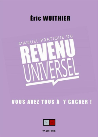Manuel pratique du revenu universel. Vous avez tous à y gagner