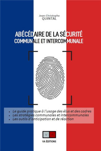 Abécédaire de la sécurité communale et intercommunale. Le guide pratique à l'usage des élus et des c
