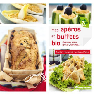 Mes apéros et buffets bio. Avec ou sans gluten, lactose...