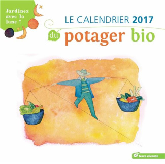 Le calendrier du potager bio. Edition 2017