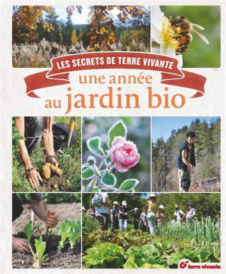 Une année au jardin bio. Les secrets de Terre vivante