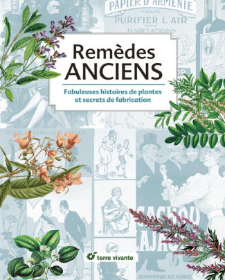 Remèdes anciens. Fabuleuses histoires de plantes et secrets de fabrication
