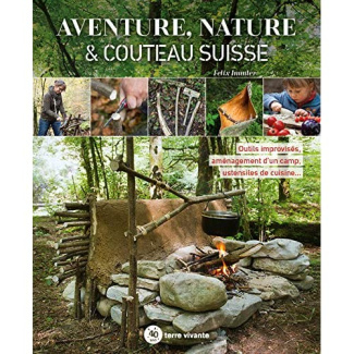Aventure, nature & couteau suisse. Outils improvisés, aménagement d'un camp, ustensiles de cuisine…