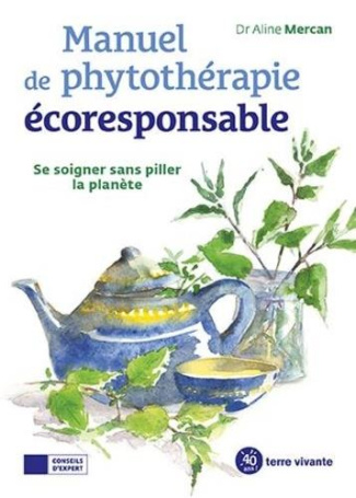 Manuel de phytothérapie écoresponsable. Se soigner sans piller la planète