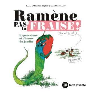 Ramène pas ta fraise !. Expressions et dictons du jardin