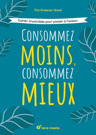 Consommez moins, consommez mieux. Cahier d’activités pour passer à l’action