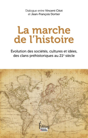 La marche de l'Histoire. Evolution des sociétés, cultures et idées, des clans préhistoriques au 21e