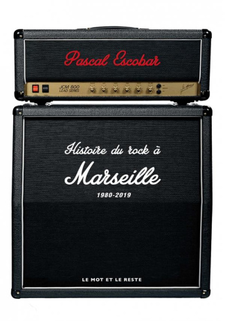 HISTOIRE DU ROCK A MARSEILLE - 1980-2019