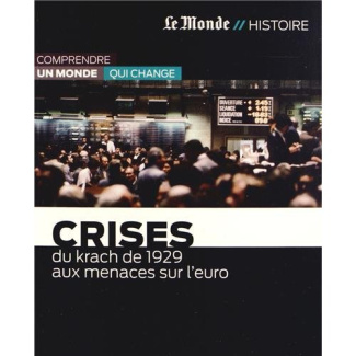 Crises. Du krach de 1929 aux menaces sur l'euro