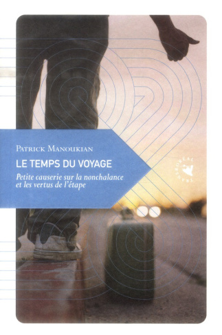 Le temps du voyage/Petite causerie sur la nonchalance et les vertus de l'étape