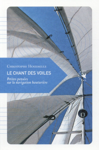 Le chant des voiles. Petites pensées sur la navigation hauturière