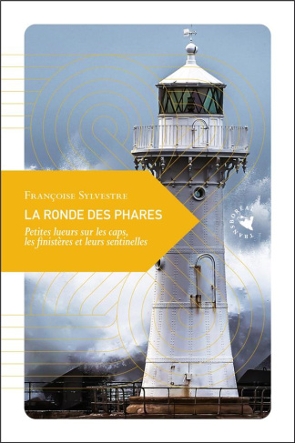 La ronde des phares. Petites lueurs sur les caps, les finistères et leurs sentinelles