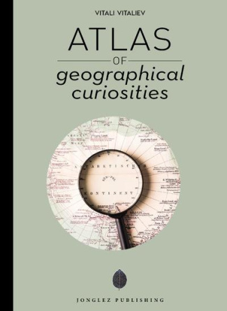 ATLAS OF GEOGRAPHICAL CURIOSITIES