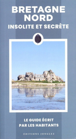 Bretagne Nord. Insolite et secrète