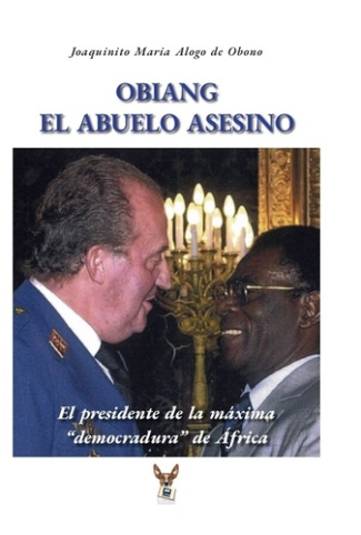 Obiang el abuelo asesino. El presidente de la máxima democradura de África