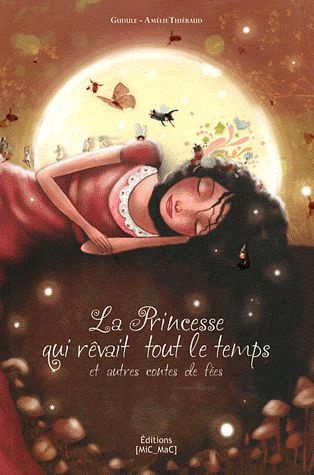 La princesse qui révait tout le temps. Et autres contes de fées