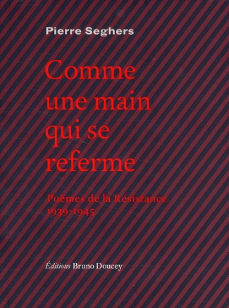Comme une main qui se referme. Poèmes de la Résistance 1939-1945