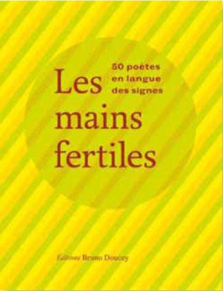 Les mains fertiles. 50 poètes en langue des signes, avec 1 DVD