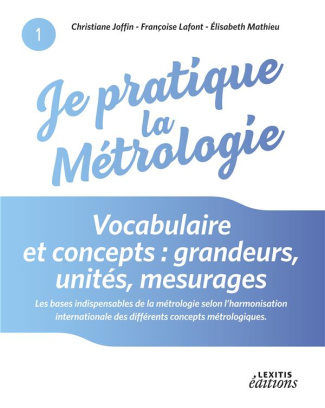 Je pratique la métrologie : vocabulaire et concepts. Grandeurs, unités, mesurages
