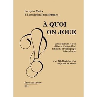 A quoi on joue. Jeux d'ailleurs et d'ici, témoignages interculturels, avec 1 CD audio