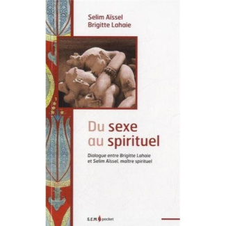 Du sexe au spirituel. Dialogue entre Brigitte Lahaie et Selim Aïssel, maître spirituel