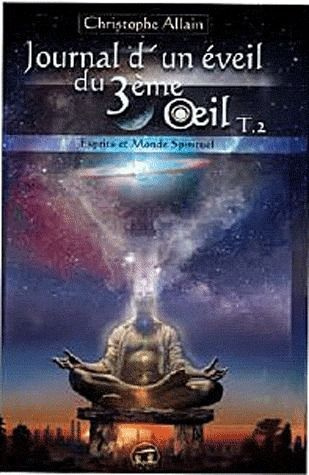Journal d'un éveil du 3e oeil. Tome 2, Esprits et monde spirituel