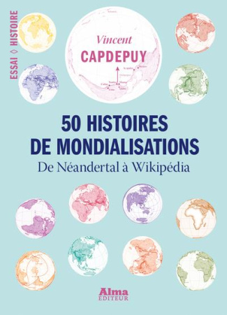 50 histoires de mondialisations. De Neandertal à Wikipédia