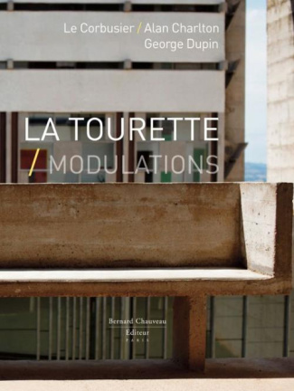 La Tourette, Modulations. Le Corbusier, Alan Charlton, George Dupin, Edition bilingue français-angla