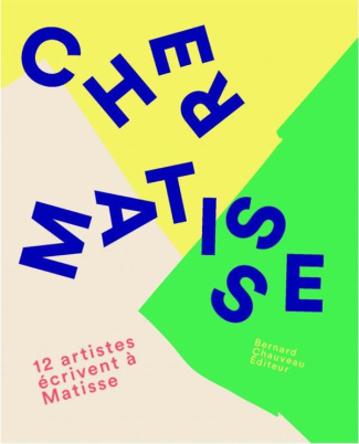 Cher Matisse. 12 artistes écrivent à Matisse