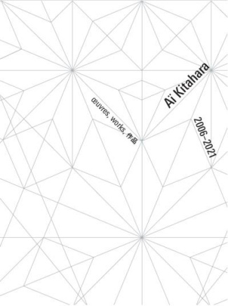 Ai Kitahara. 2006-2021 : oeuvres, works,...