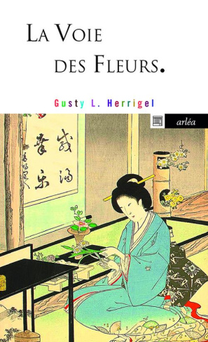 La voie des fleurs. Le zen dans l'art japonais des compositions florales