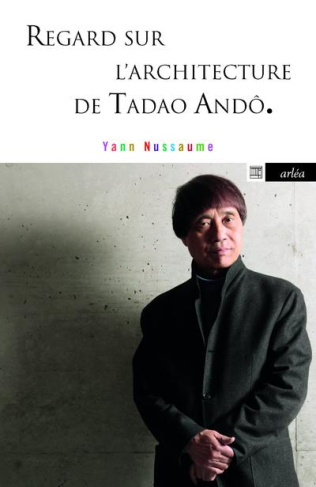 Regard sur l'architecture de Tadao Andô. Edition revue et augmentée