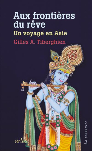 Aux frontières du rêve. Un voyage en Asie