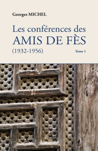 Les conférences des amis de Fès (1932-1956). Tome 1