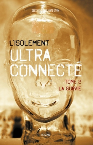 L'isolement ultra-connecté. Tome 2, La survie