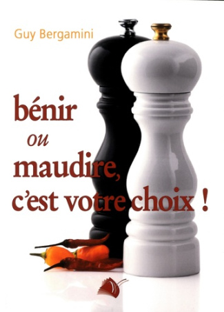 Bénir ou maudire, c'est votre choix !