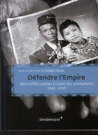 Défendre l'Empire. Des conflits oubliés à l'oubli des combattants 1945-2010