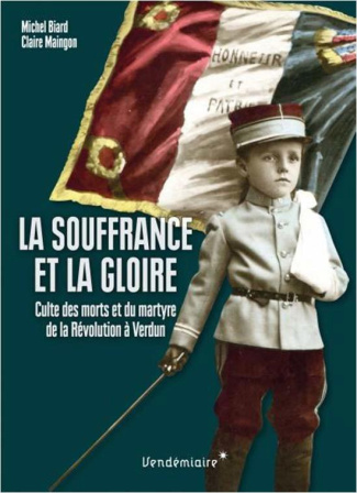 La souffrance et la gloire. Le culte du martyre, de la Révolution à Verdun