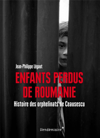 Enfants perdus de Roumanie. Histoire des orphelinats de Ceausescu