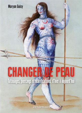 Changer de peau. Tatouages, piercing et scarifications, d'hier à aujourd'hui