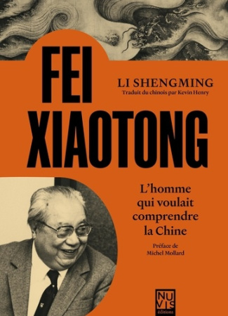 Fei Xiaotong. L'homme qui voulait comprendre la Chine