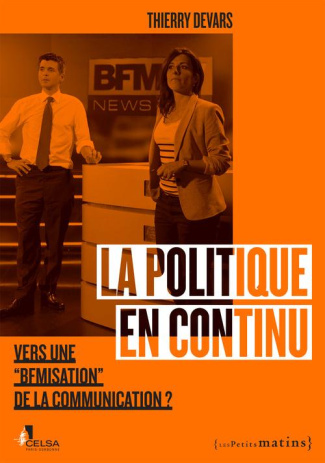La politique en continu. Vers une "BFMisation" de la communication ?