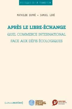 Après le libre-échange. Quel commerce international face aux défis écologiques