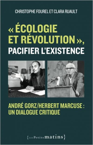 Ecologie et révolution, pacifier l'existence. André Gorz/Herbert Marcuse : un dialogue critique