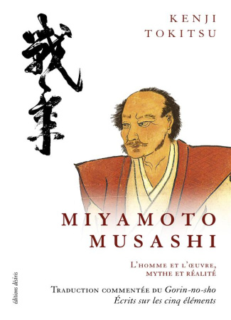 Miyamoto Musashi. L'homme et l'oeuvre, mythe et réalité