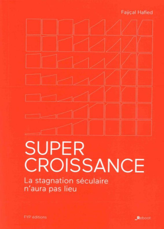 Supercroissance. La stagnation séculaire n'aura pas lieu