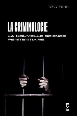 La criminologie ou la nouvelle science pénitentiaire. Théorie et pratique de la criminologie appliqu