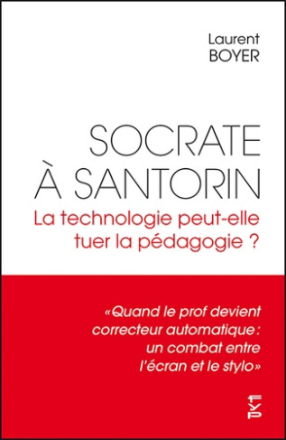 Socrate à Santorin. La technologie peut-elle tuer la pédagogie ? 1e édition