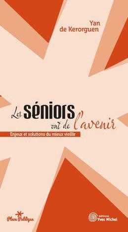 Les seniors ont de l'avenir. Enjeux et solutions du mieux vieillir